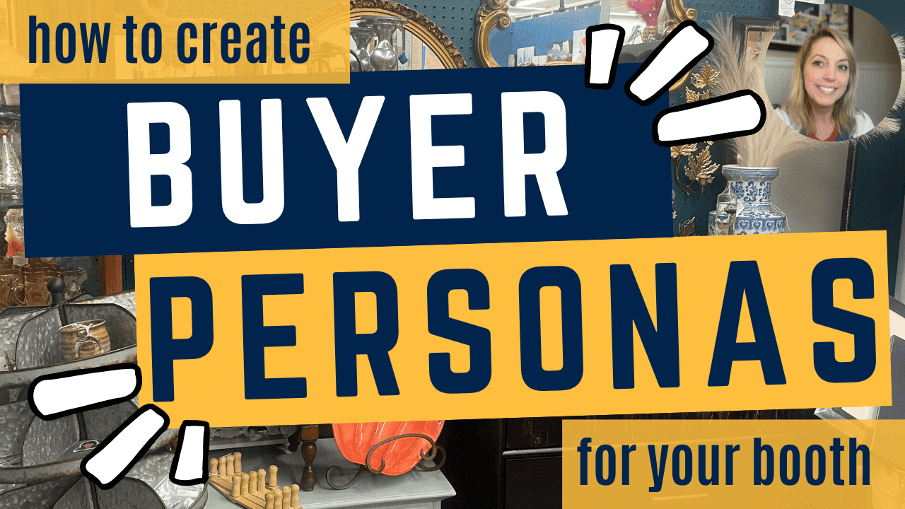 Create Buyer Personas for Your Antique Booth & Increase Sales