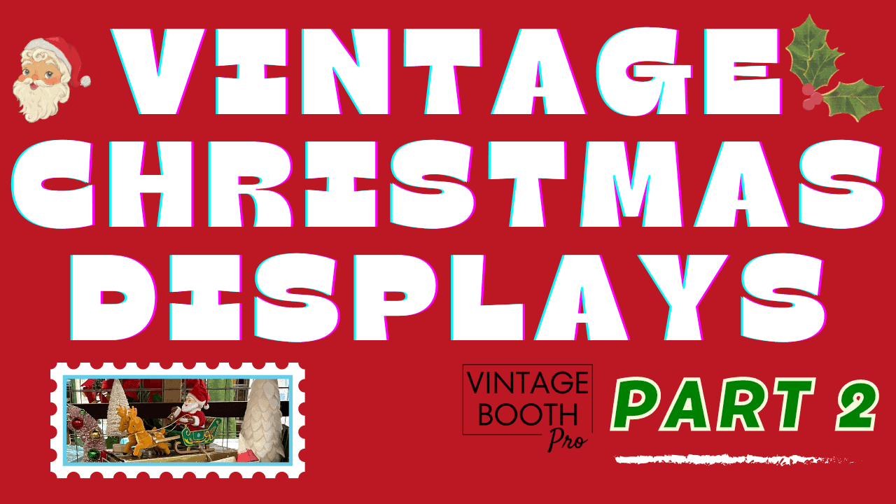 How to Create a Vintage Christmas Display for Your Antique Booth